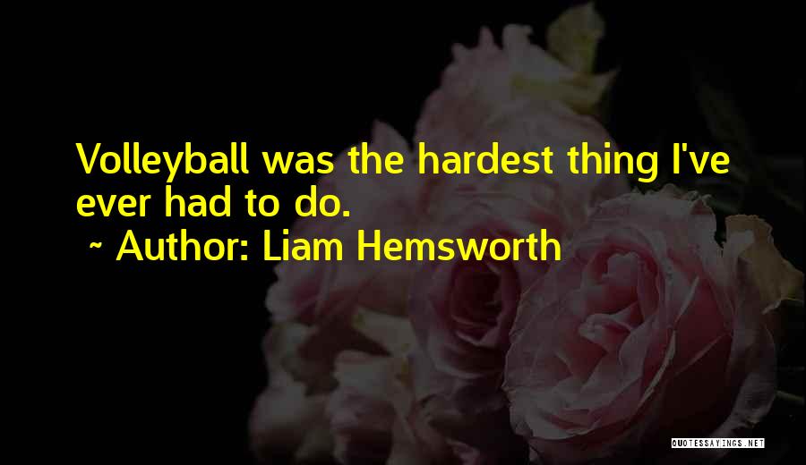 Liam Hemsworth Quotes: Volleyball Was The Hardest Thing I've Ever Had To Do.