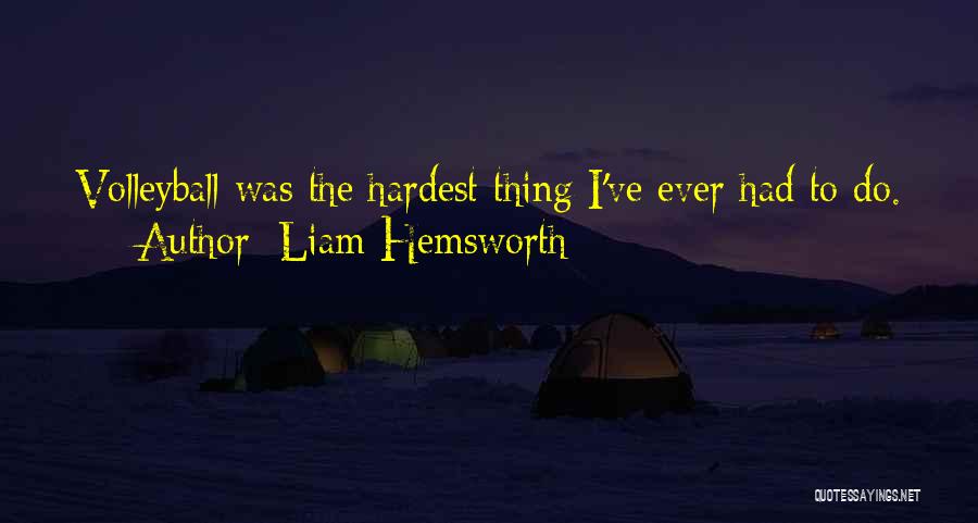 Liam Hemsworth Quotes: Volleyball Was The Hardest Thing I've Ever Had To Do.