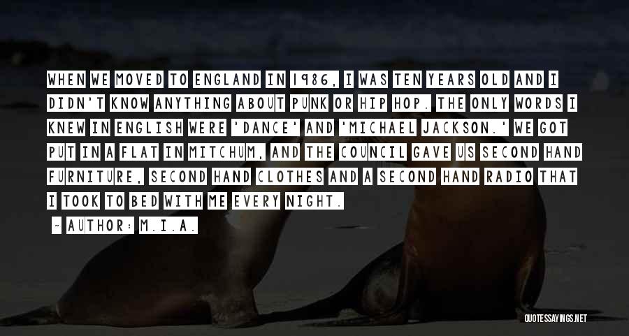 M.I.A. Quotes: When We Moved To England In 1986, I Was Ten Years Old And I Didn't Know Anything About Punk Or