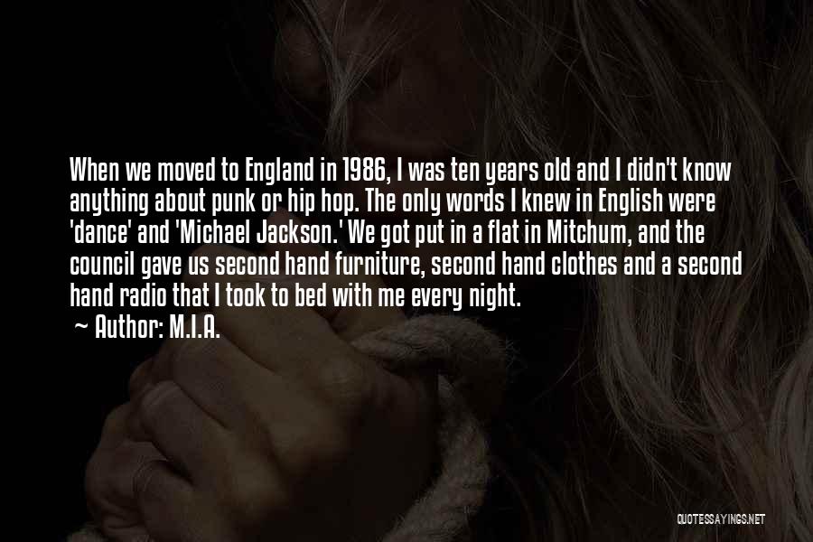 M.I.A. Quotes: When We Moved To England In 1986, I Was Ten Years Old And I Didn't Know Anything About Punk Or