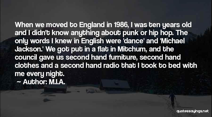 M.I.A. Quotes: When We Moved To England In 1986, I Was Ten Years Old And I Didn't Know Anything About Punk Or