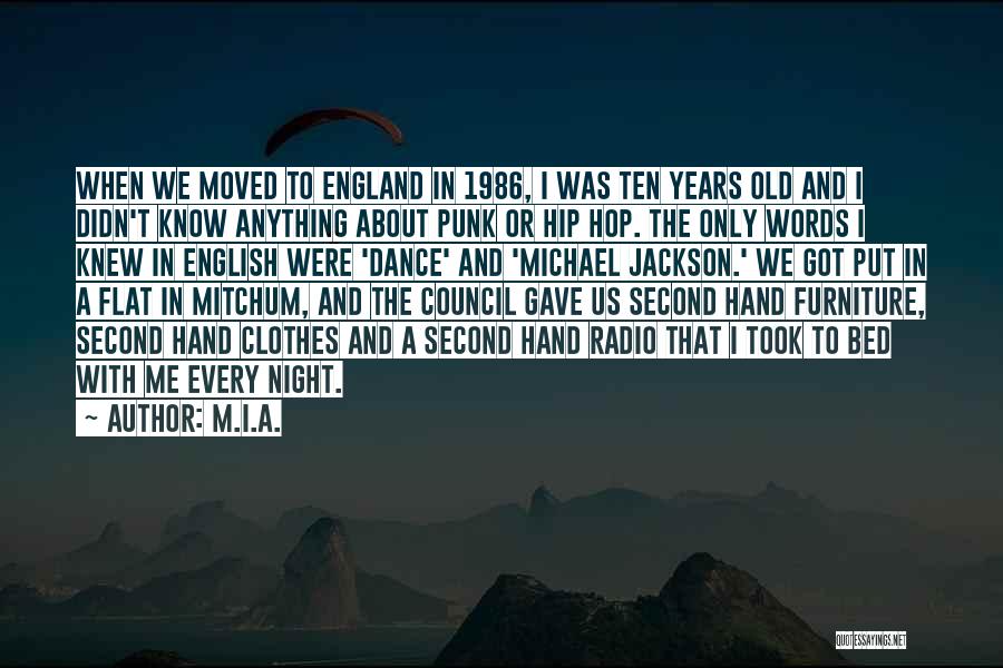 M.I.A. Quotes: When We Moved To England In 1986, I Was Ten Years Old And I Didn't Know Anything About Punk Or
