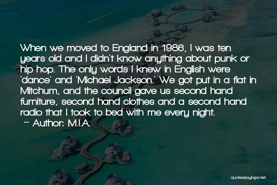 M.I.A. Quotes: When We Moved To England In 1986, I Was Ten Years Old And I Didn't Know Anything About Punk Or