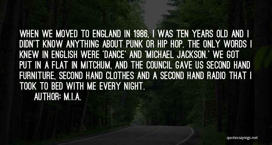 M.I.A. Quotes: When We Moved To England In 1986, I Was Ten Years Old And I Didn't Know Anything About Punk Or