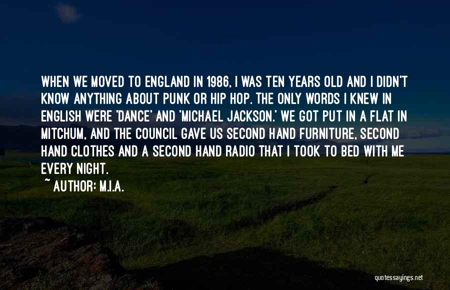 M.I.A. Quotes: When We Moved To England In 1986, I Was Ten Years Old And I Didn't Know Anything About Punk Or