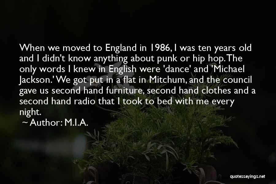 M.I.A. Quotes: When We Moved To England In 1986, I Was Ten Years Old And I Didn't Know Anything About Punk Or