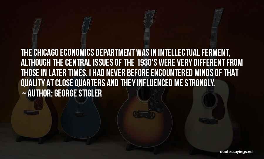 George Stigler Quotes: The Chicago Economics Department Was In Intellectual Ferment, Although The Central Issues Of The 1930's Were Very Different From Those