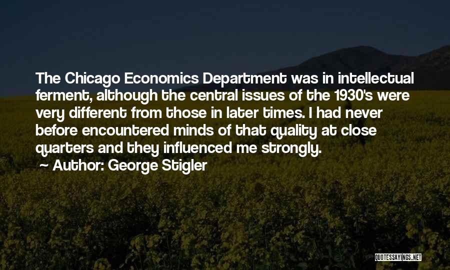 George Stigler Quotes: The Chicago Economics Department Was In Intellectual Ferment, Although The Central Issues Of The 1930's Were Very Different From Those