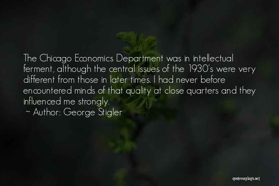 George Stigler Quotes: The Chicago Economics Department Was In Intellectual Ferment, Although The Central Issues Of The 1930's Were Very Different From Those
