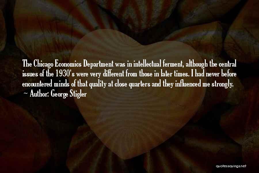 George Stigler Quotes: The Chicago Economics Department Was In Intellectual Ferment, Although The Central Issues Of The 1930's Were Very Different From Those