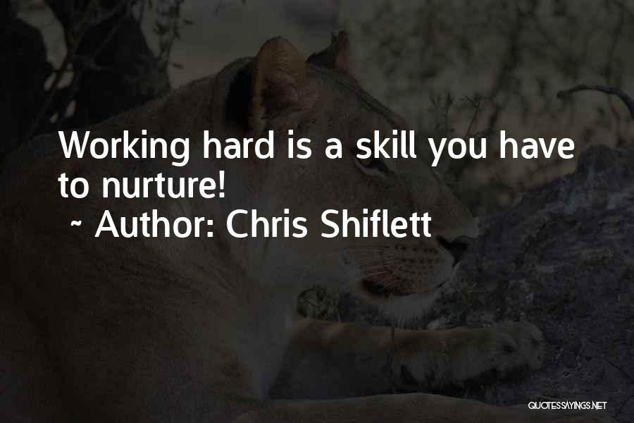 Chris Shiflett Quotes: Working Hard Is A Skill You Have To Nurture!