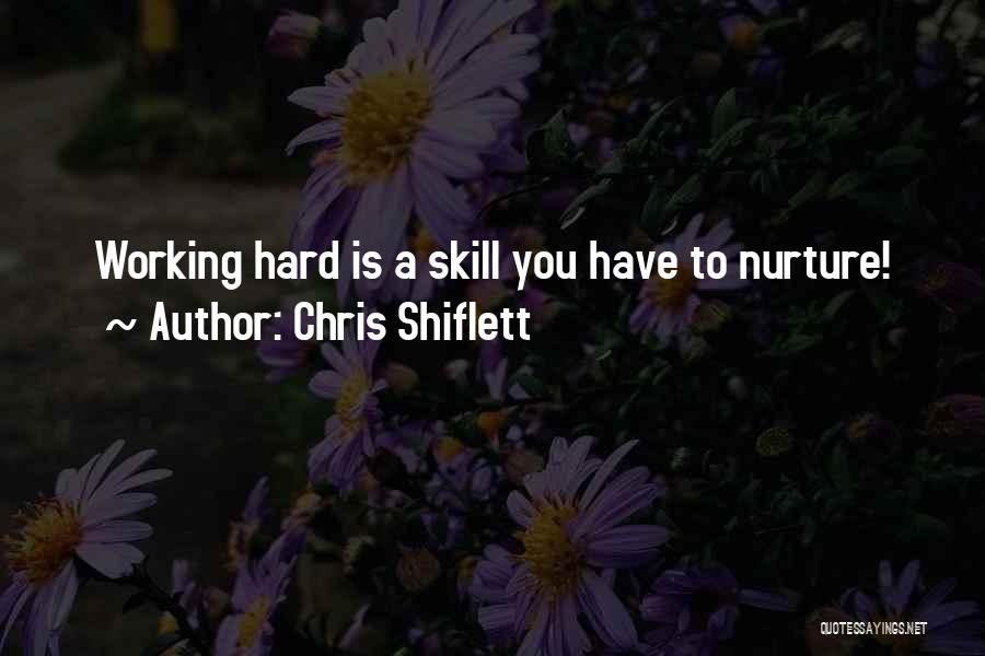 Chris Shiflett Quotes: Working Hard Is A Skill You Have To Nurture!