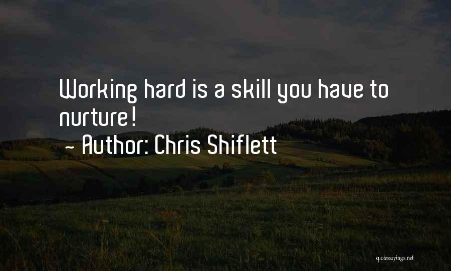 Chris Shiflett Quotes: Working Hard Is A Skill You Have To Nurture!