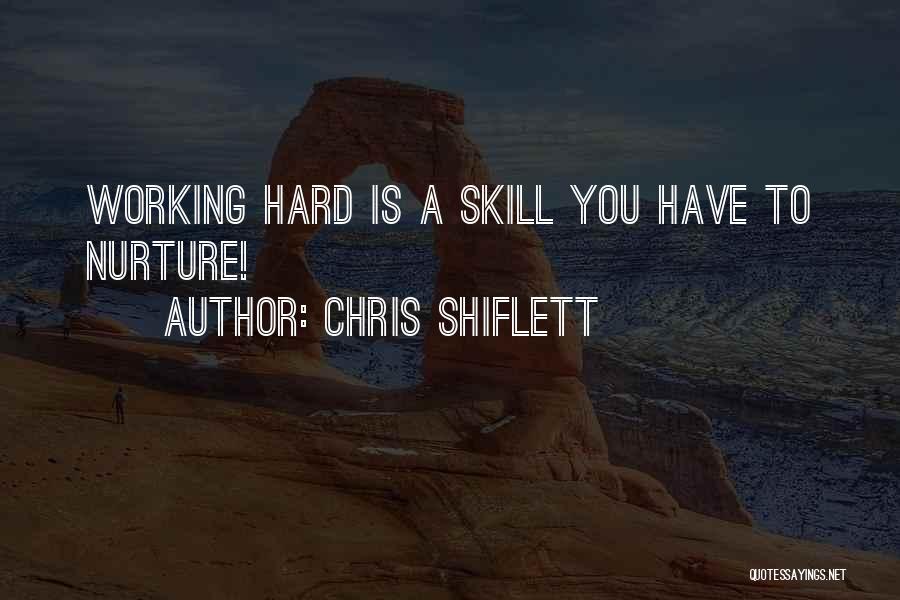 Chris Shiflett Quotes: Working Hard Is A Skill You Have To Nurture!