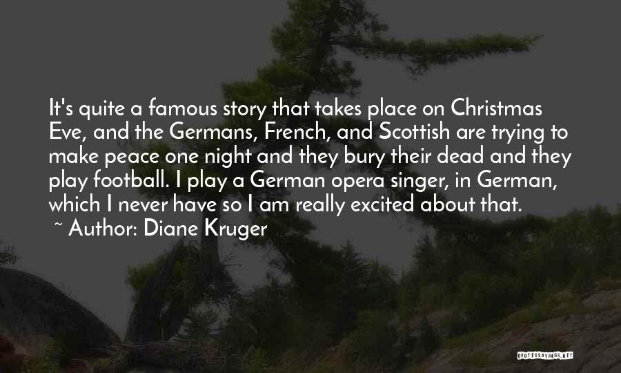 Diane Kruger Quotes: It's Quite A Famous Story That Takes Place On Christmas Eve, And The Germans, French, And Scottish Are Trying To