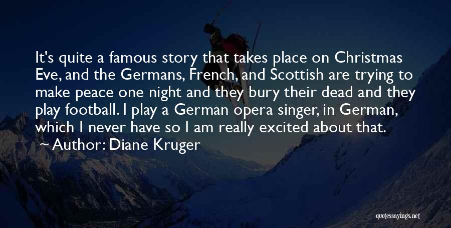 Diane Kruger Quotes: It's Quite A Famous Story That Takes Place On Christmas Eve, And The Germans, French, And Scottish Are Trying To