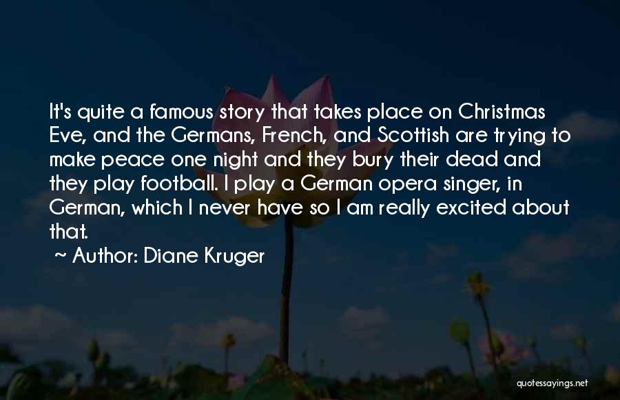 Diane Kruger Quotes: It's Quite A Famous Story That Takes Place On Christmas Eve, And The Germans, French, And Scottish Are Trying To