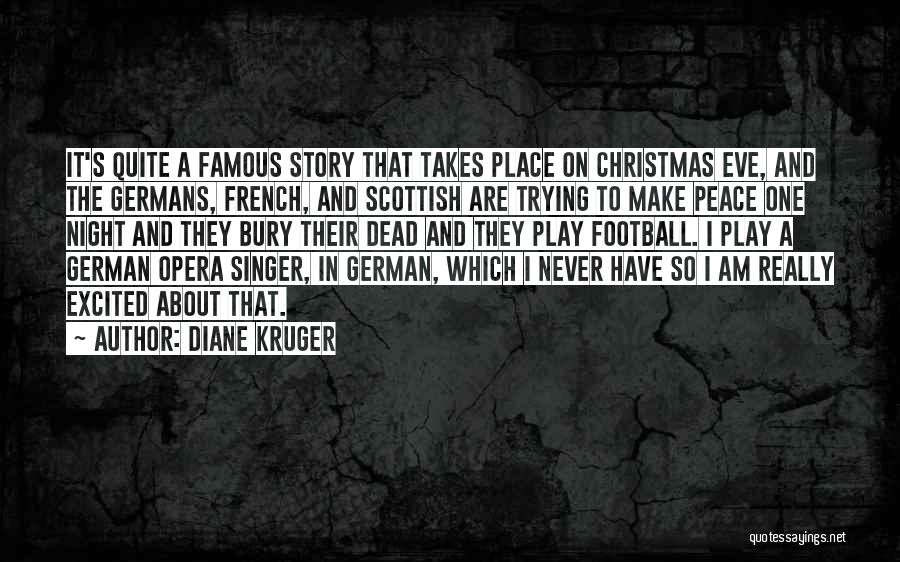 Diane Kruger Quotes: It's Quite A Famous Story That Takes Place On Christmas Eve, And The Germans, French, And Scottish Are Trying To