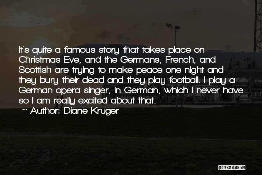 Diane Kruger Quotes: It's Quite A Famous Story That Takes Place On Christmas Eve, And The Germans, French, And Scottish Are Trying To