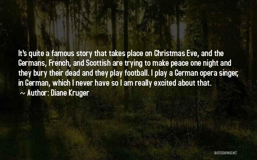 Diane Kruger Quotes: It's Quite A Famous Story That Takes Place On Christmas Eve, And The Germans, French, And Scottish Are Trying To
