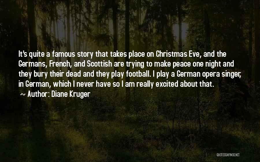 Diane Kruger Quotes: It's Quite A Famous Story That Takes Place On Christmas Eve, And The Germans, French, And Scottish Are Trying To