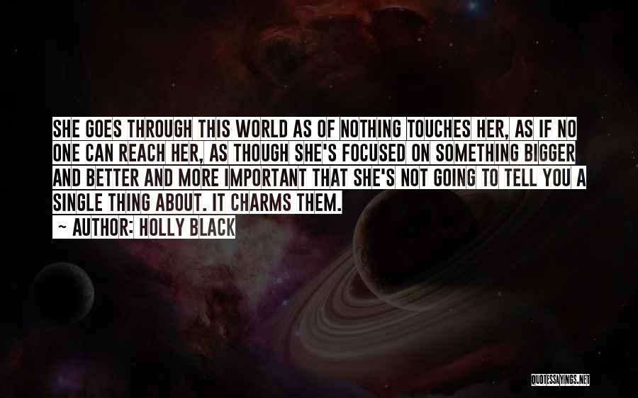 Holly Black Quotes: She Goes Through This World As Of Nothing Touches Her, As If No One Can Reach Her, As Though She's