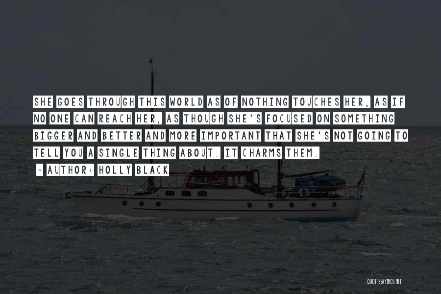 Holly Black Quotes: She Goes Through This World As Of Nothing Touches Her, As If No One Can Reach Her, As Though She's