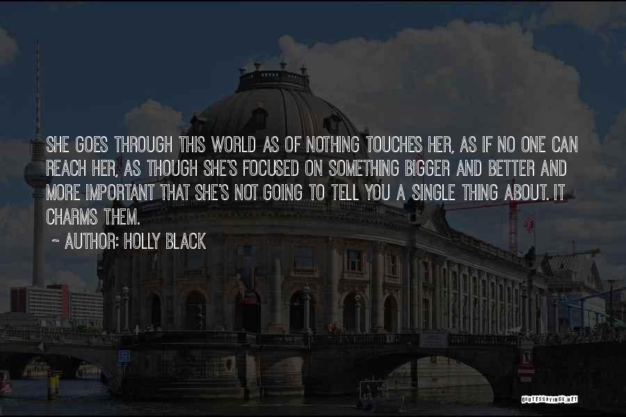 Holly Black Quotes: She Goes Through This World As Of Nothing Touches Her, As If No One Can Reach Her, As Though She's