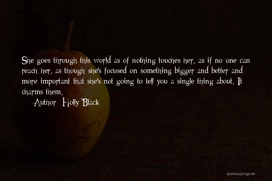Holly Black Quotes: She Goes Through This World As Of Nothing Touches Her, As If No One Can Reach Her, As Though She's