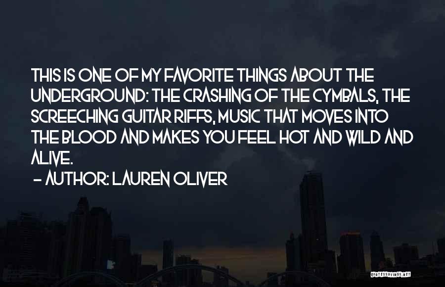 Lauren Oliver Quotes: This Is One Of My Favorite Things About The Underground: The Crashing Of The Cymbals, The Screeching Guitar Riffs, Music