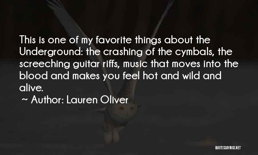 Lauren Oliver Quotes: This Is One Of My Favorite Things About The Underground: The Crashing Of The Cymbals, The Screeching Guitar Riffs, Music