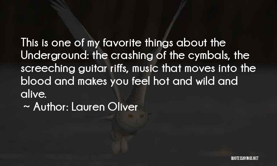 Lauren Oliver Quotes: This Is One Of My Favorite Things About The Underground: The Crashing Of The Cymbals, The Screeching Guitar Riffs, Music