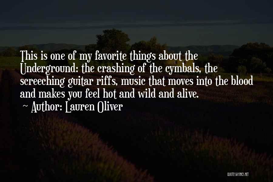 Lauren Oliver Quotes: This Is One Of My Favorite Things About The Underground: The Crashing Of The Cymbals, The Screeching Guitar Riffs, Music