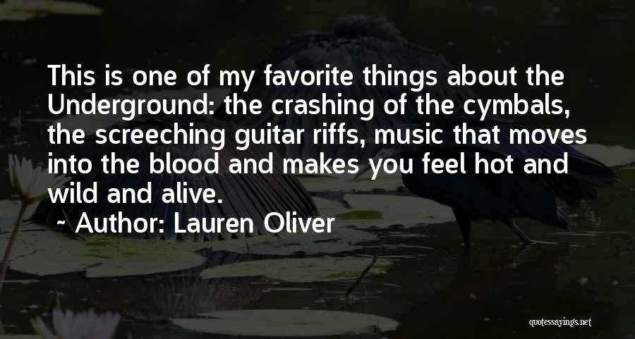 Lauren Oliver Quotes: This Is One Of My Favorite Things About The Underground: The Crashing Of The Cymbals, The Screeching Guitar Riffs, Music