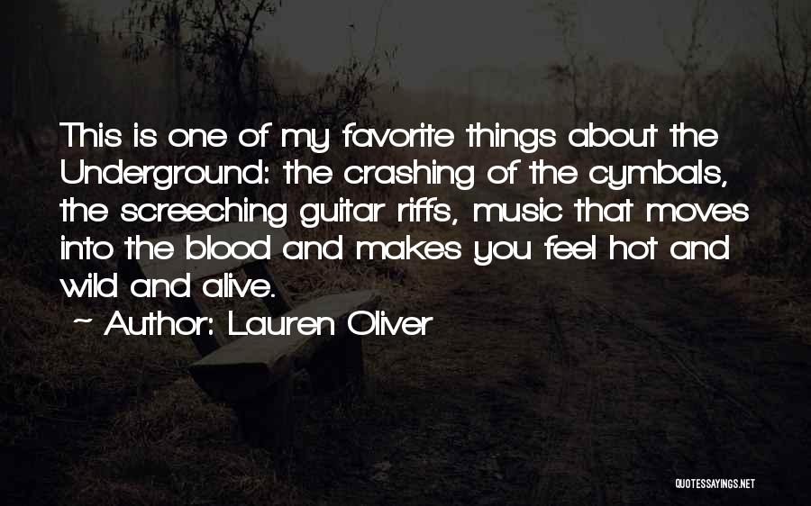 Lauren Oliver Quotes: This Is One Of My Favorite Things About The Underground: The Crashing Of The Cymbals, The Screeching Guitar Riffs, Music