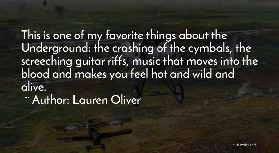 Lauren Oliver Quotes: This Is One Of My Favorite Things About The Underground: The Crashing Of The Cymbals, The Screeching Guitar Riffs, Music