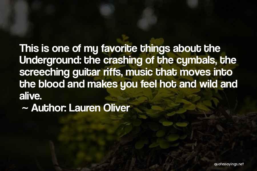 Lauren Oliver Quotes: This Is One Of My Favorite Things About The Underground: The Crashing Of The Cymbals, The Screeching Guitar Riffs, Music