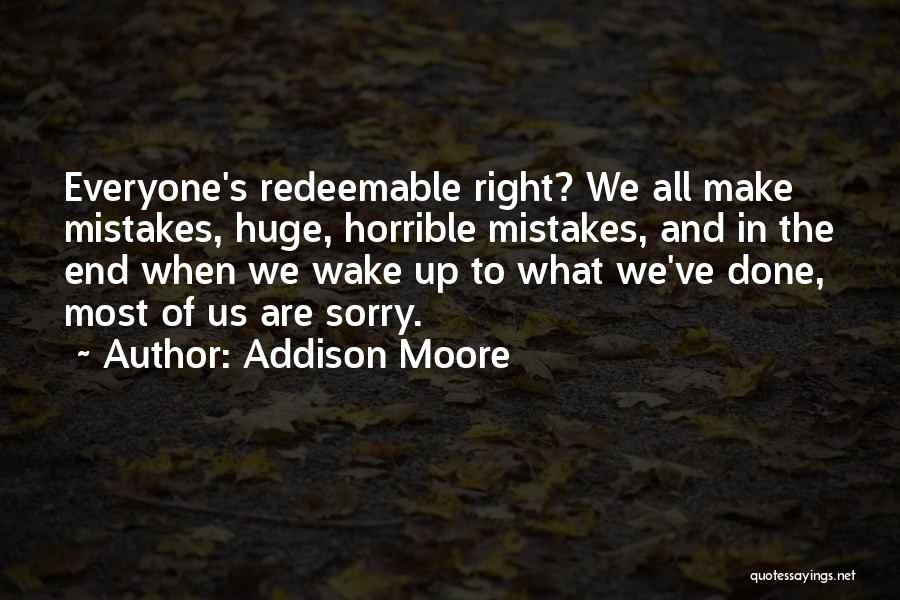 Addison Moore Quotes: Everyone's Redeemable Right? We All Make Mistakes, Huge, Horrible Mistakes, And In The End When We Wake Up To What