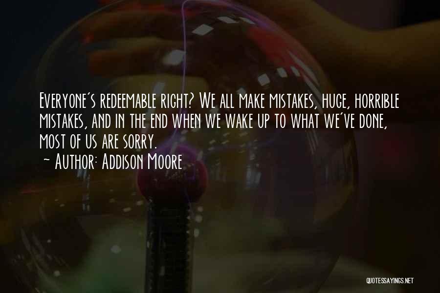 Addison Moore Quotes: Everyone's Redeemable Right? We All Make Mistakes, Huge, Horrible Mistakes, And In The End When We Wake Up To What