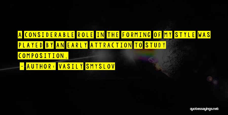 Vasily Smyslov Quotes: A Considerable Role In The Forming Of My Style Was Played By An Early Attraction To Study Composition.