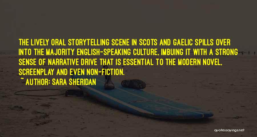 Sara Sheridan Quotes: The Lively Oral Storytelling Scene In Scots And Gaelic Spills Over Into The Majority English-speaking Culture, Imbuing It With A