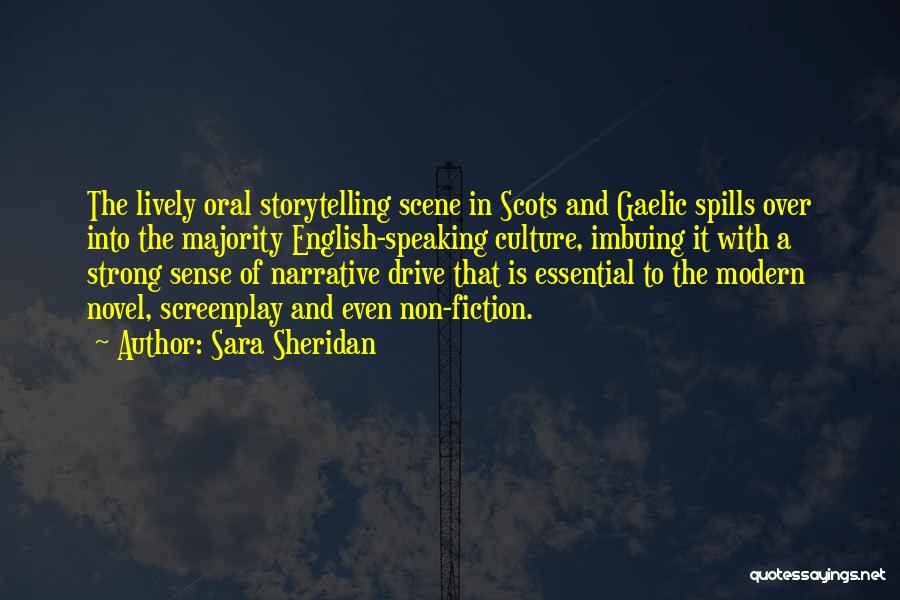 Sara Sheridan Quotes: The Lively Oral Storytelling Scene In Scots And Gaelic Spills Over Into The Majority English-speaking Culture, Imbuing It With A