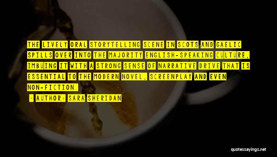 Sara Sheridan Quotes: The Lively Oral Storytelling Scene In Scots And Gaelic Spills Over Into The Majority English-speaking Culture, Imbuing It With A