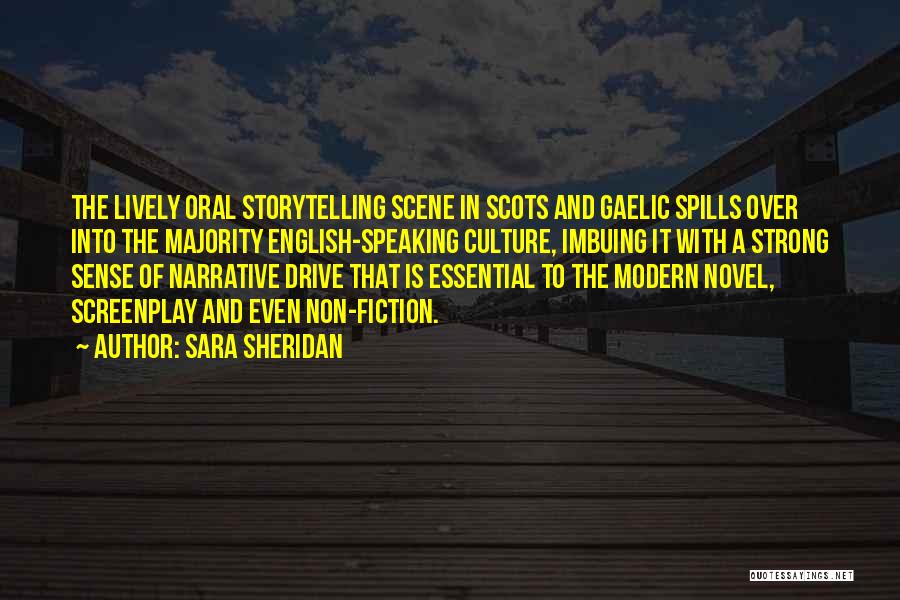 Sara Sheridan Quotes: The Lively Oral Storytelling Scene In Scots And Gaelic Spills Over Into The Majority English-speaking Culture, Imbuing It With A