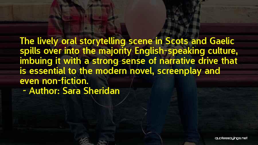 Sara Sheridan Quotes: The Lively Oral Storytelling Scene In Scots And Gaelic Spills Over Into The Majority English-speaking Culture, Imbuing It With A