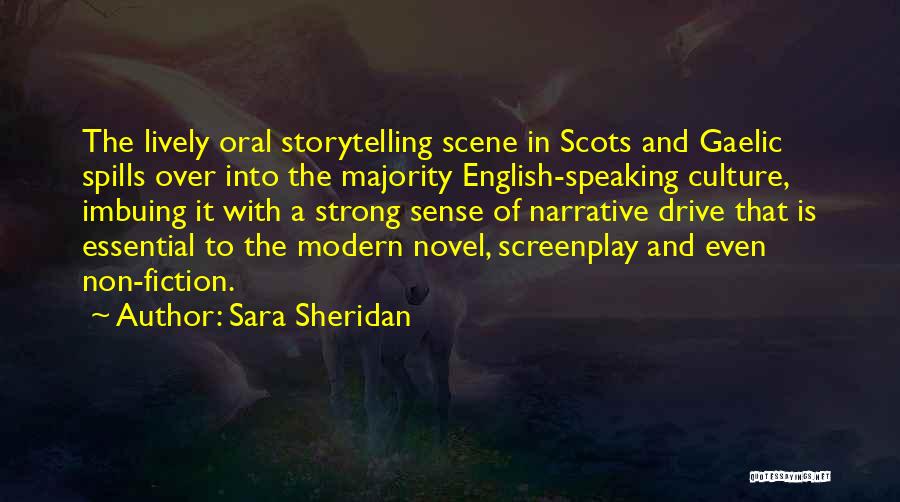 Sara Sheridan Quotes: The Lively Oral Storytelling Scene In Scots And Gaelic Spills Over Into The Majority English-speaking Culture, Imbuing It With A