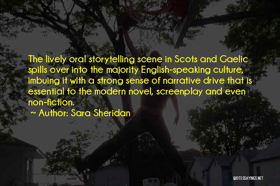 Sara Sheridan Quotes: The Lively Oral Storytelling Scene In Scots And Gaelic Spills Over Into The Majority English-speaking Culture, Imbuing It With A