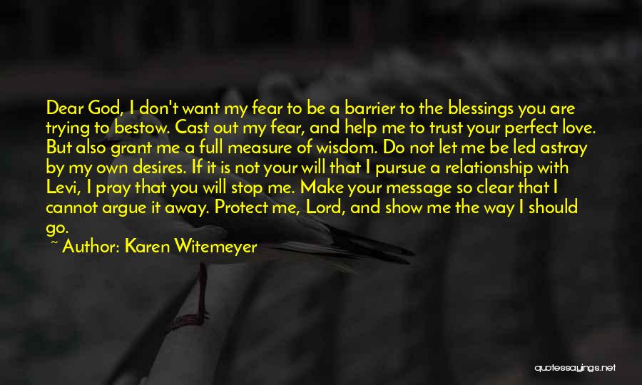Karen Witemeyer Quotes: Dear God, I Don't Want My Fear To Be A Barrier To The Blessings You Are Trying To Bestow. Cast