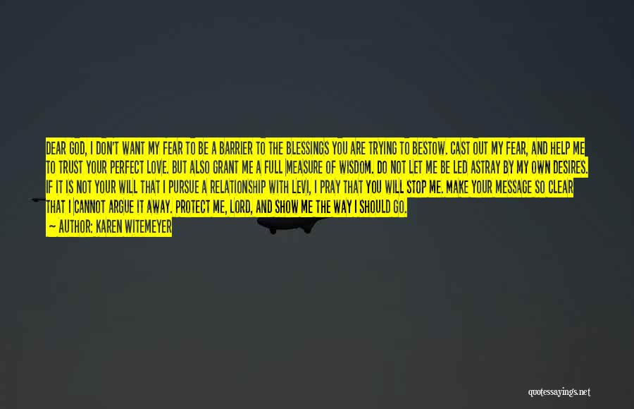 Karen Witemeyer Quotes: Dear God, I Don't Want My Fear To Be A Barrier To The Blessings You Are Trying To Bestow. Cast