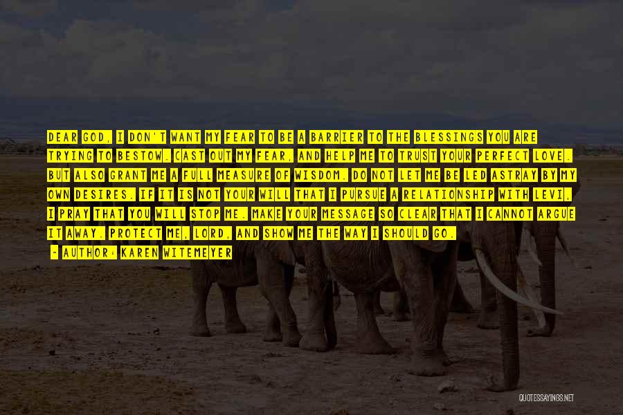 Karen Witemeyer Quotes: Dear God, I Don't Want My Fear To Be A Barrier To The Blessings You Are Trying To Bestow. Cast